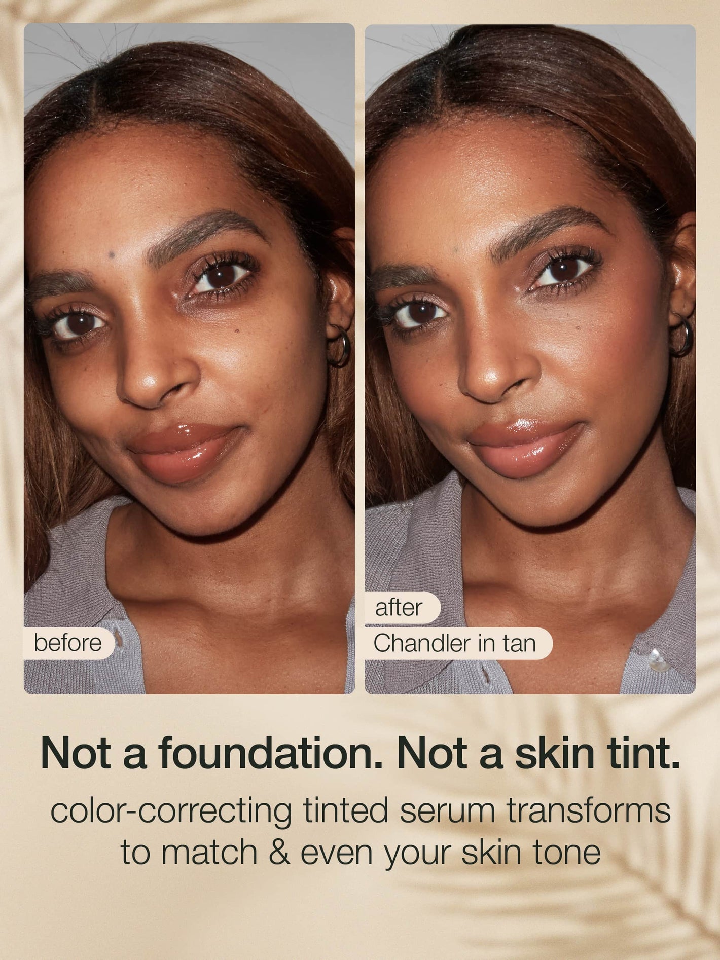 Before and after — Chandler in tan: not a foundation, not a skin tint