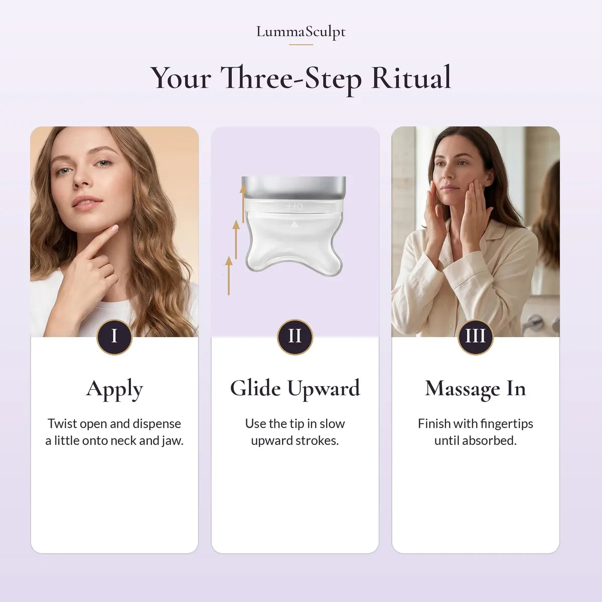 Apply, glide upward, massage in